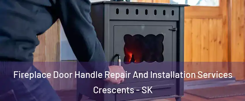  Fireplace Door Handle Repair And Installation Services Crescents - SK