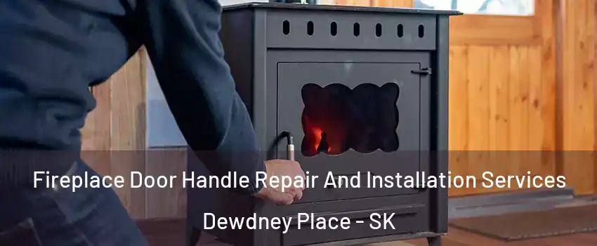  Fireplace Door Handle Repair And Installation Services Dewdney Place - SK