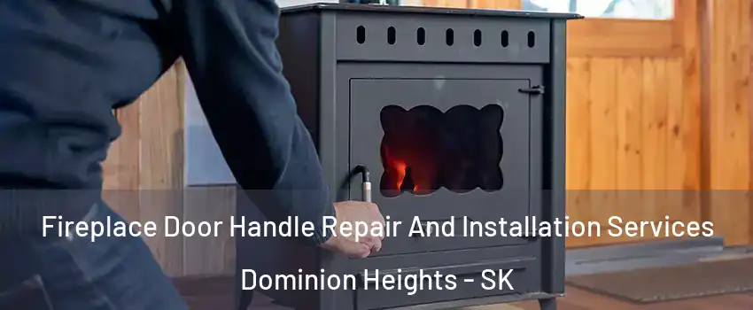 Fireplace Door Handle Repair And Installation Services Dominion Heights - SK
