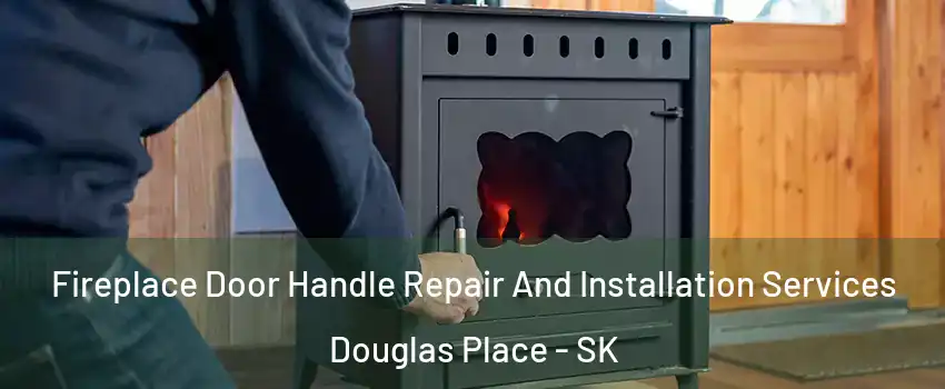  Fireplace Door Handle Repair And Installation Services Douglas Place - SK