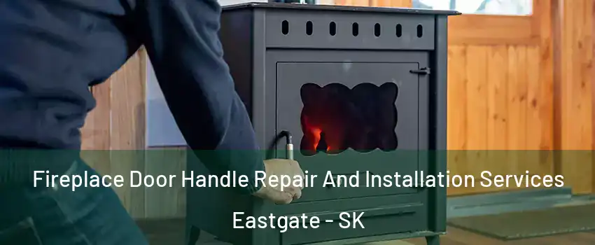  Fireplace Door Handle Repair And Installation Services Eastgate - SK