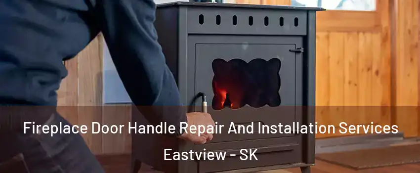  Fireplace Door Handle Repair And Installation Services Eastview - SK