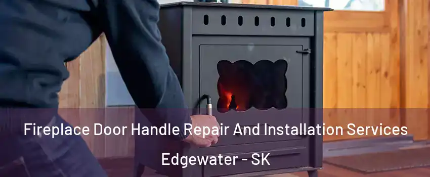  Fireplace Door Handle Repair And Installation Services Edgewater - SK