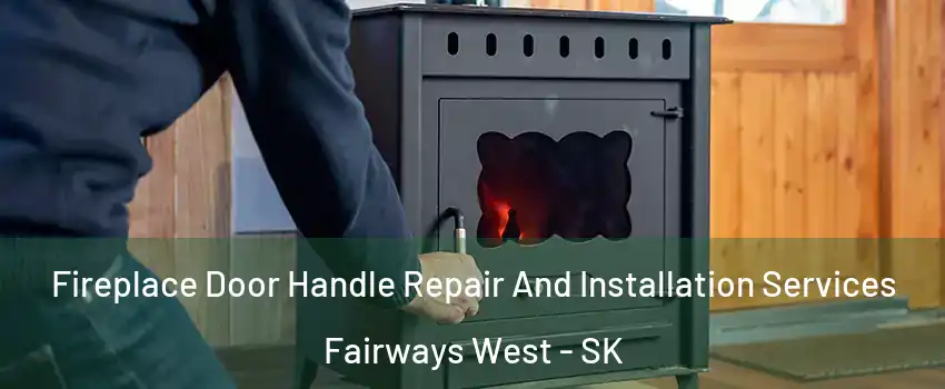  Fireplace Door Handle Repair And Installation Services Fairways West - SK