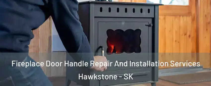  Fireplace Door Handle Repair And Installation Services Hawkstone - SK