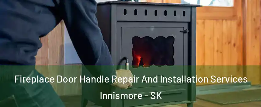  Fireplace Door Handle Repair And Installation Services Innismore - SK