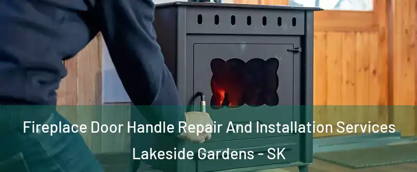 Fireplace Door Handle Repair And Installation Services Lakeside Gardens - SK