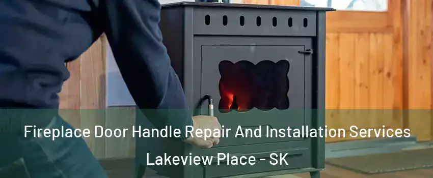 Fireplace Door Handle Repair And Installation Services Lakeview Place - SK