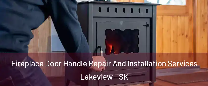  Fireplace Door Handle Repair And Installation Services Lakeview - SK