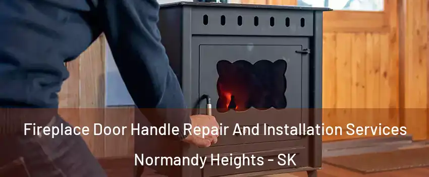 Fireplace Door Handle Repair And Installation Services Normandy Heights - SK