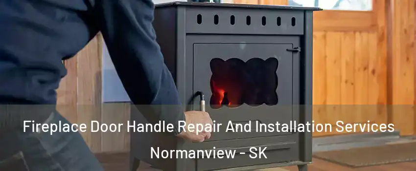  Fireplace Door Handle Repair And Installation Services Normanview - SK