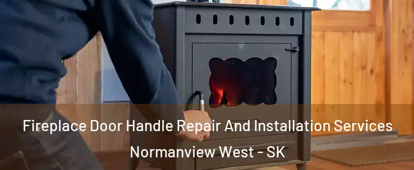 Fireplace Door Handle Repair And Installation Services Normanview West - SK