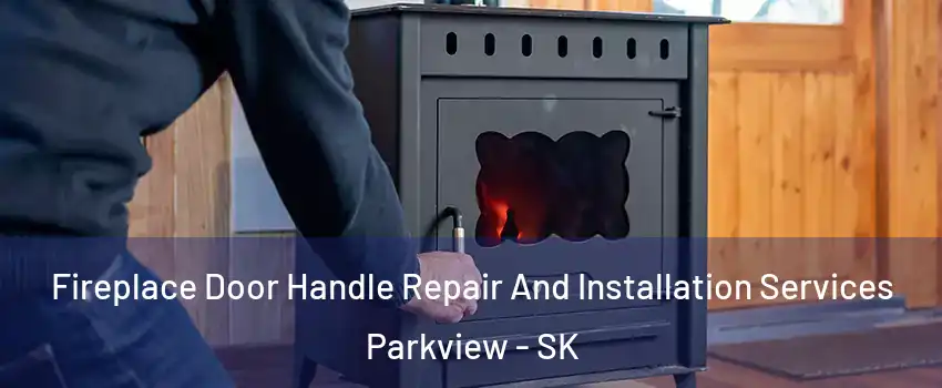  Fireplace Door Handle Repair And Installation Services Parkview - SK