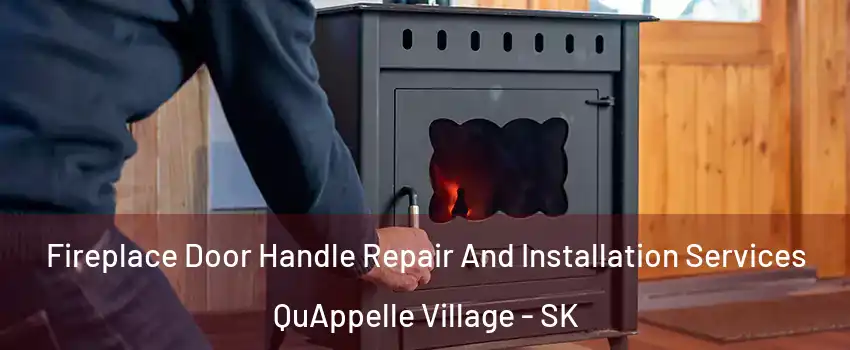 Fireplace Door Handle Repair And Installation Services QuAppelle Village - SK