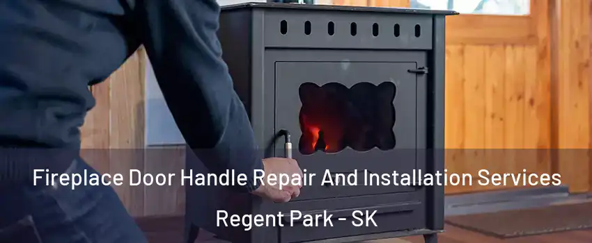  Fireplace Door Handle Repair And Installation Services Regent Park - SK
