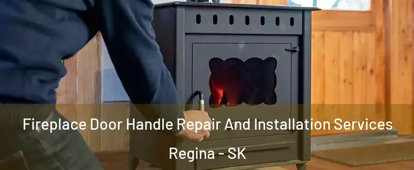  Fireplace Door Handle Repair And Installation Services Regina - SK