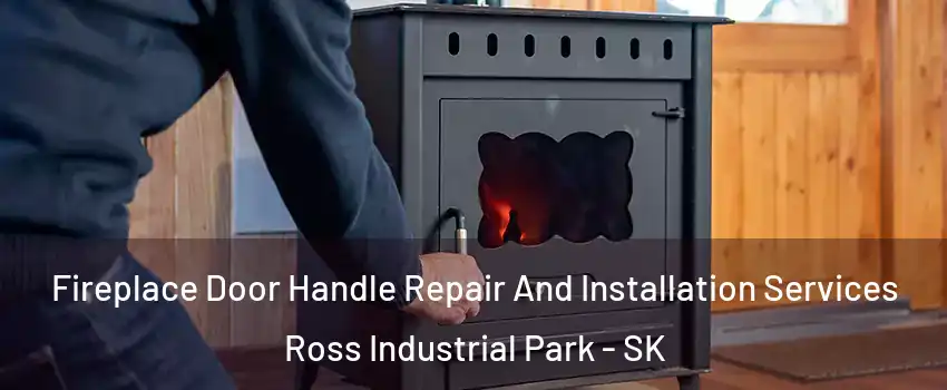 Fireplace Door Handle Repair And Installation Services Ross Industrial Park - SK