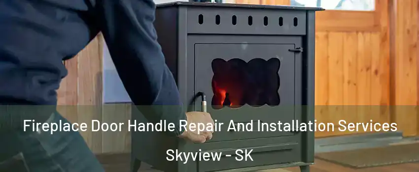 Fireplace Door Handle Repair And Installation Services Skyview - SK