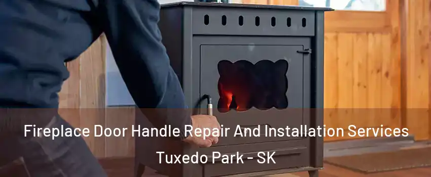  Fireplace Door Handle Repair And Installation Services Tuxedo Park - SK