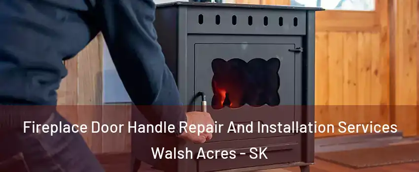  Fireplace Door Handle Repair And Installation Services Walsh Acres - SK