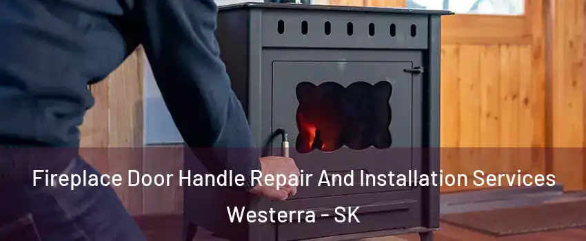  Fireplace Door Handle Repair And Installation Services Westerra - SK