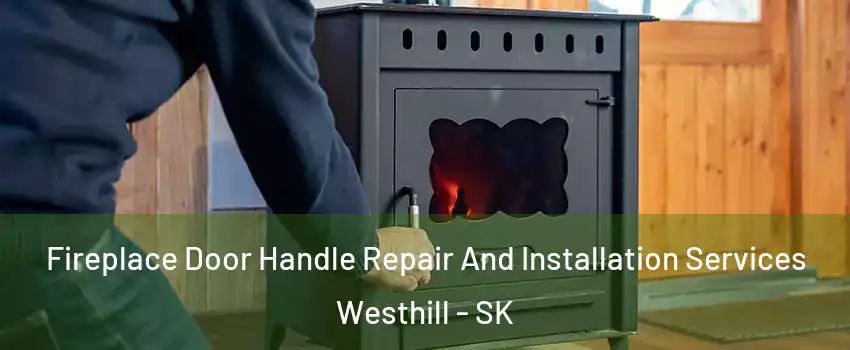  Fireplace Door Handle Repair And Installation Services Westhill - SK