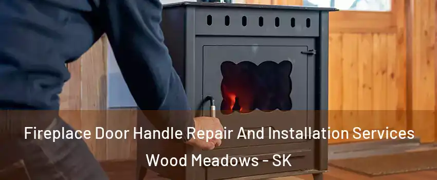  Fireplace Door Handle Repair And Installation Services Wood Meadows - SK