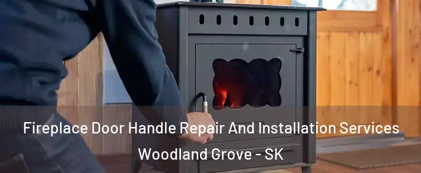 Fireplace Door Handle Repair And Installation Services Woodland Grove - SK