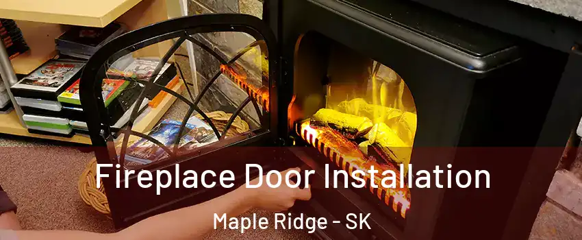  Fireplace Door Installation Maple Ridge - SK