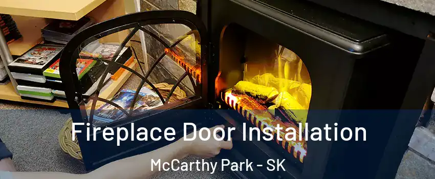  Fireplace Door Installation McCarthy Park - SK