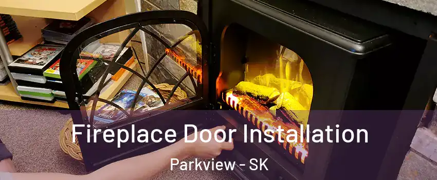  Fireplace Door Installation Parkview - SK