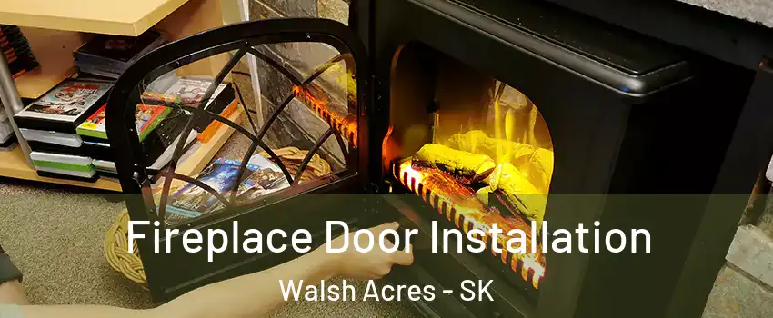  Fireplace Door Installation Walsh Acres - SK