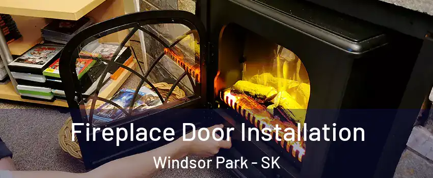  Fireplace Door Installation Windsor Park - SK