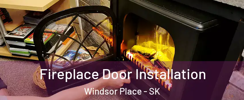  Fireplace Door Installation Windsor Place - SK