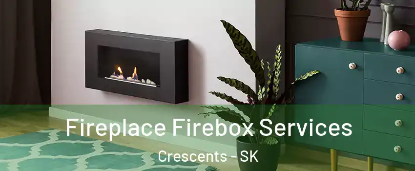  Fireplace Firebox Services Crescents - SK