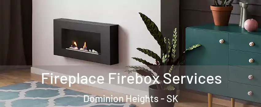  Fireplace Firebox Services Dominion Heights - SK