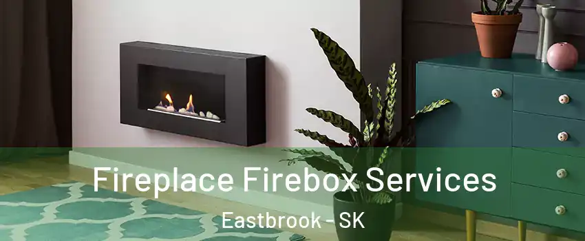  Fireplace Firebox Services Eastbrook - SK