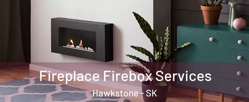  Fireplace Firebox Services Hawkstone - SK