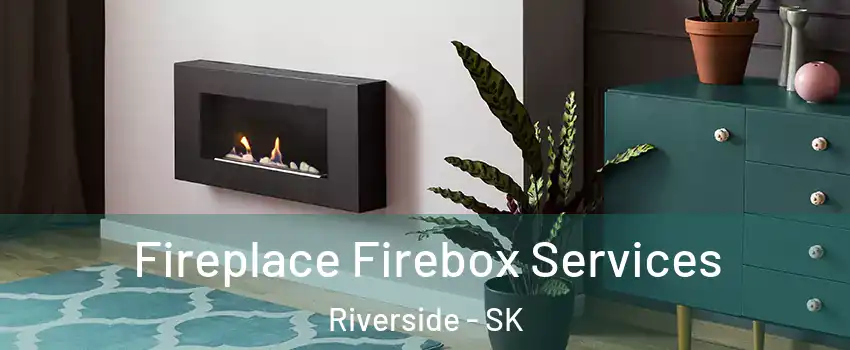  Fireplace Firebox Services Riverside - SK
