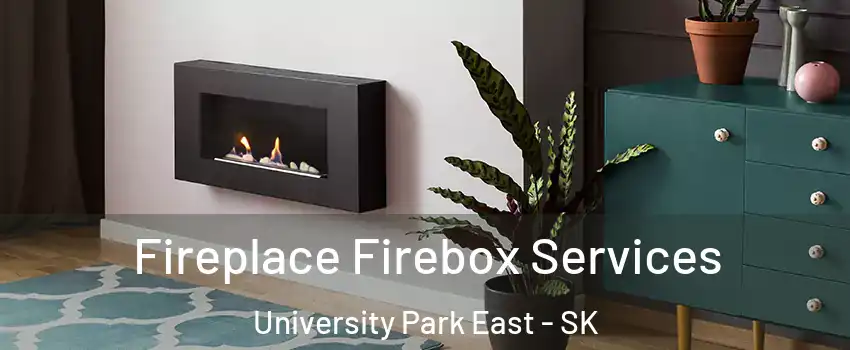  Fireplace Firebox Services University Park East - SK