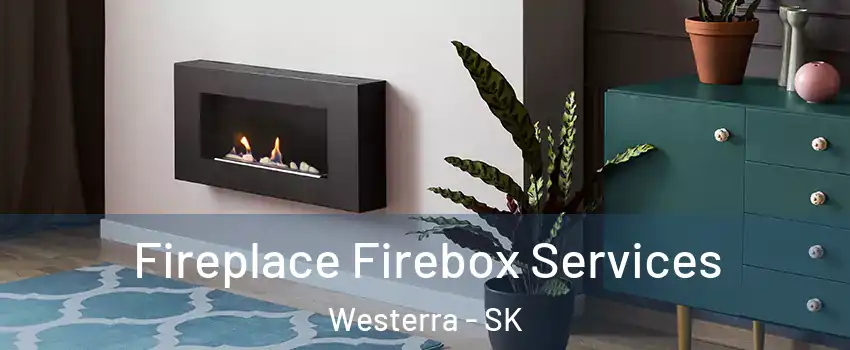  Fireplace Firebox Services Westerra - SK