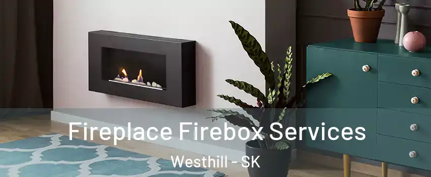  Fireplace Firebox Services Westhill - SK