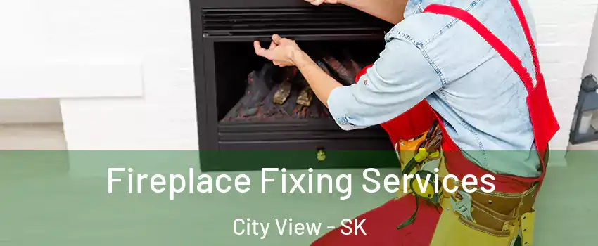  Fireplace Fixing Services City View - SK