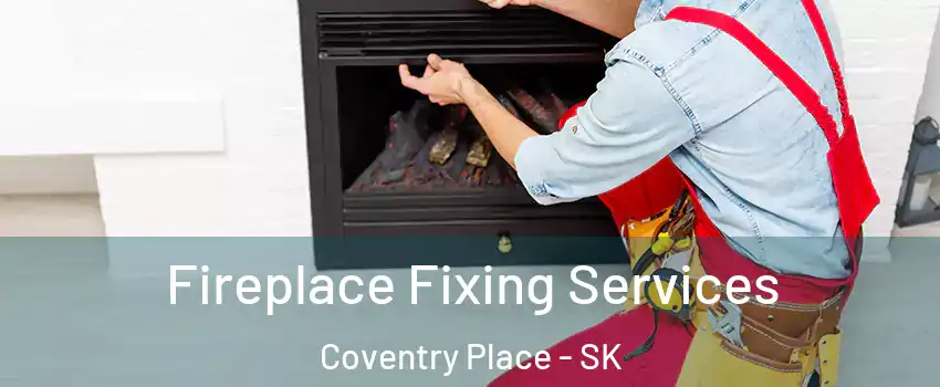  Fireplace Fixing Services Coventry Place - SK