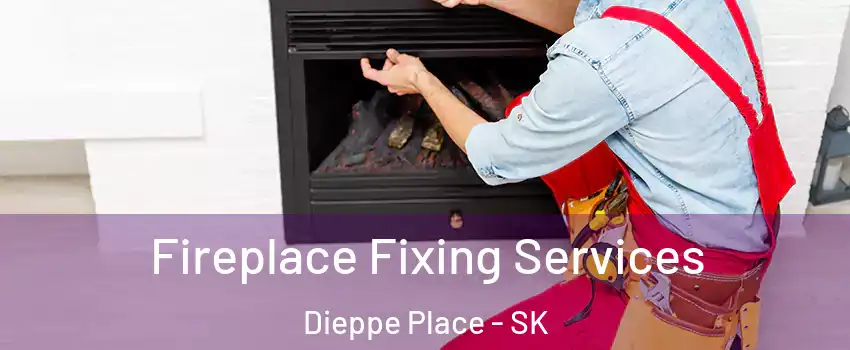  Fireplace Fixing Services Dieppe Place - SK