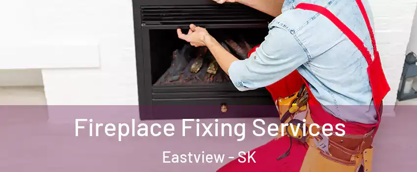  Fireplace Fixing Services Eastview - SK