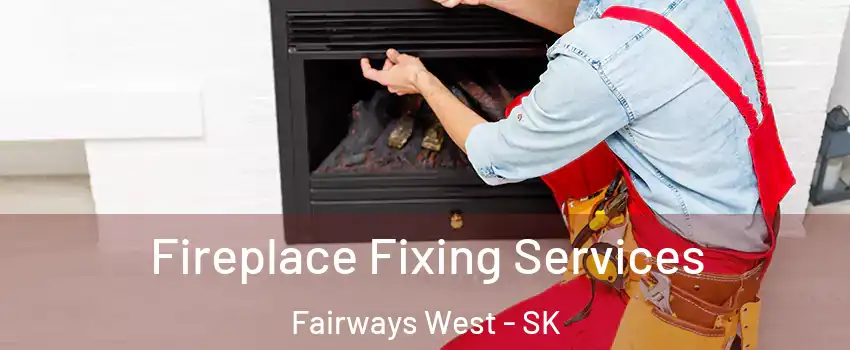  Fireplace Fixing Services Fairways West - SK