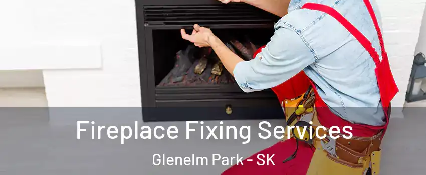  Fireplace Fixing Services Glenelm Park - SK