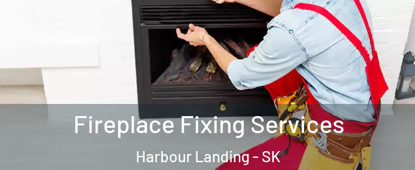  Fireplace Fixing Services Harbour Landing - SK