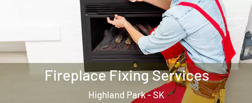  Fireplace Fixing Services Highland Park - SK
